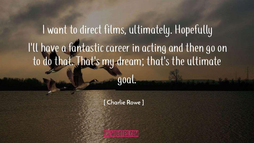 Career Goals quotes by Charlie Rowe