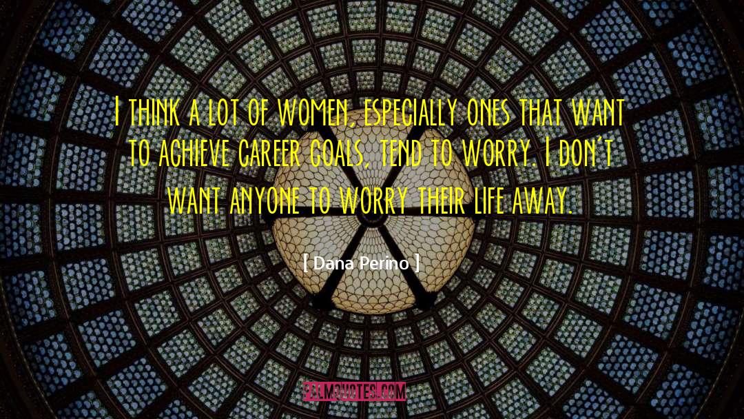Career Goals quotes by Dana Perino