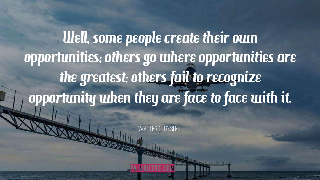 Career Opportunities quotes by Walter Chrysler