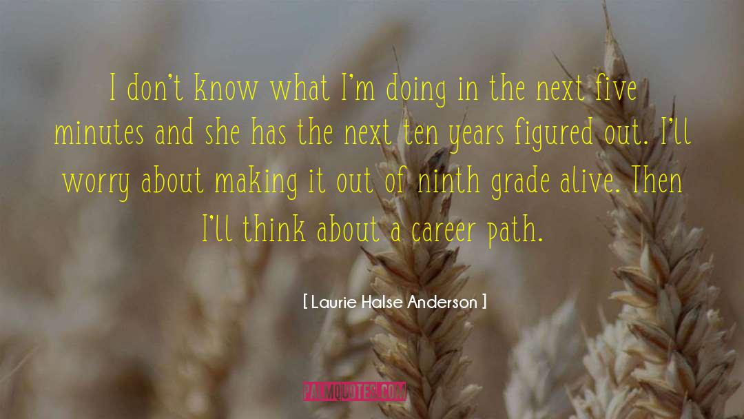 Career Path quotes by Laurie Halse Anderson