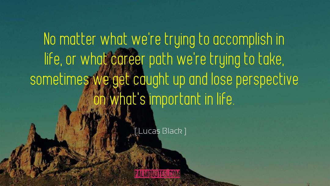 Career Path quotes by Lucas Black