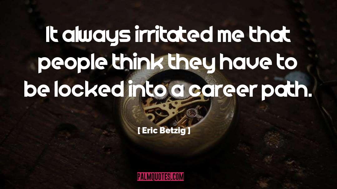 Career Path quotes by Eric Betzig