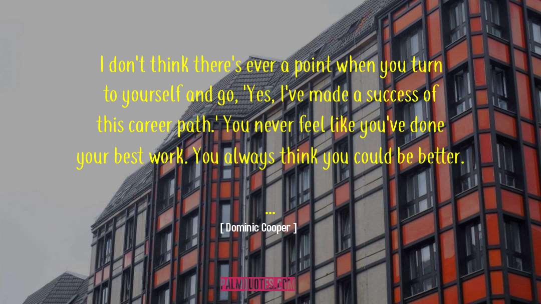 Career Path quotes by Dominic Cooper