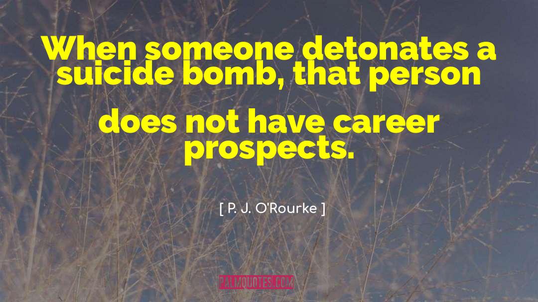 Career Prospects quotes by P. J. O'Rourke