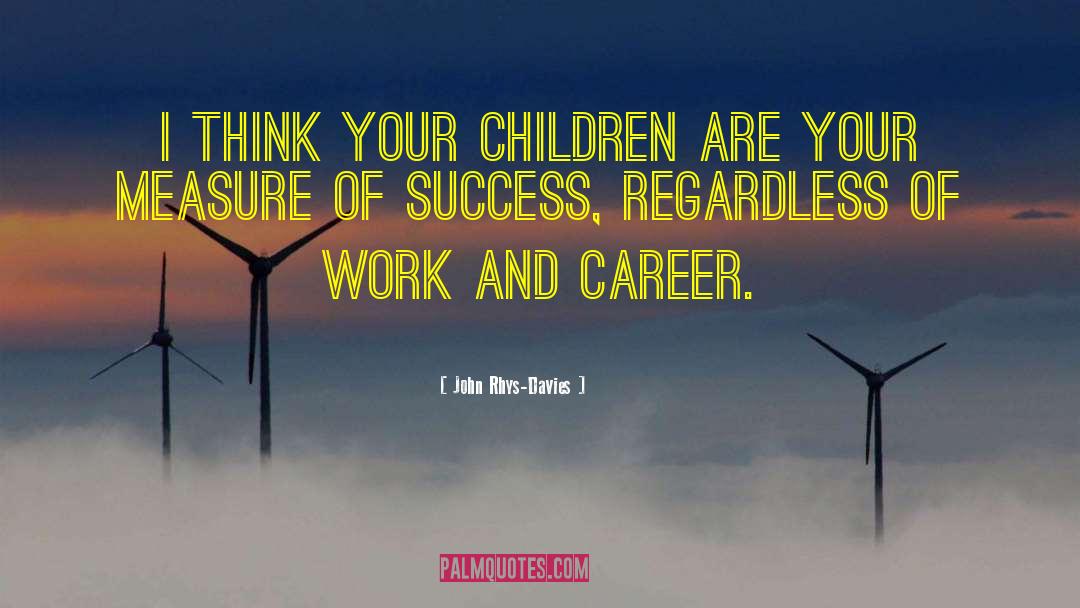 Career Success quotes by John Rhys-Davies