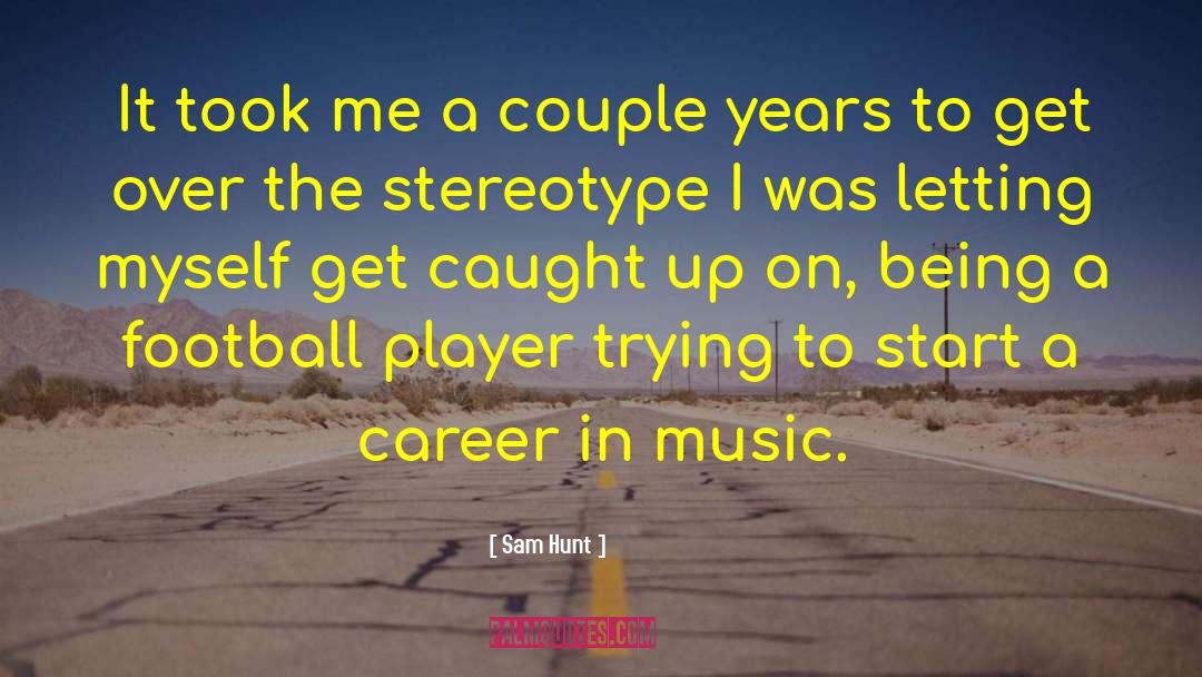 Career Transition quotes by Sam Hunt