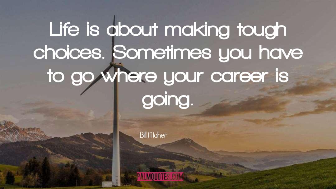 Careers Choices quotes by Bill Maher