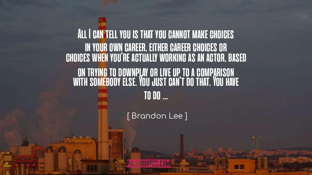 Careers Choices quotes by Brandon Lee