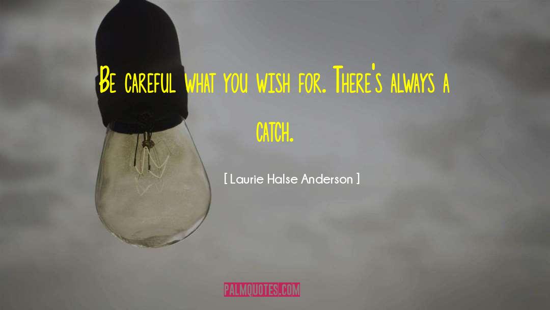 Careful What You Wish For quotes by Laurie Halse Anderson