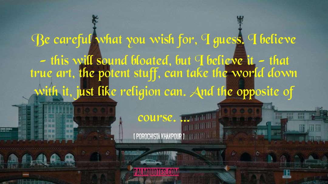 Careful What You Wish For quotes by Porochista Khakpour