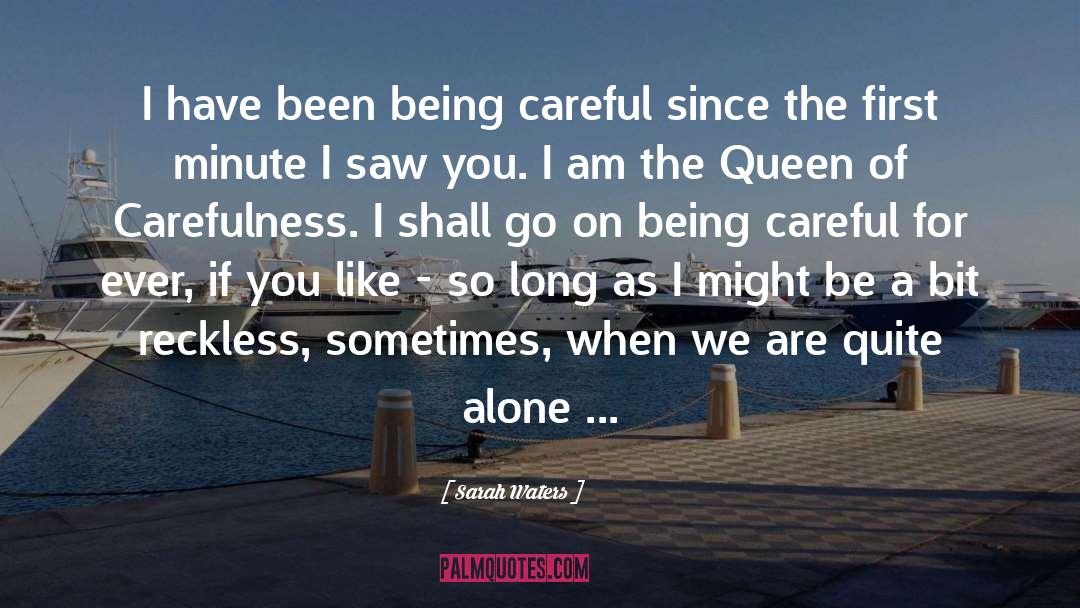 Carefulness quotes by Sarah Waters
