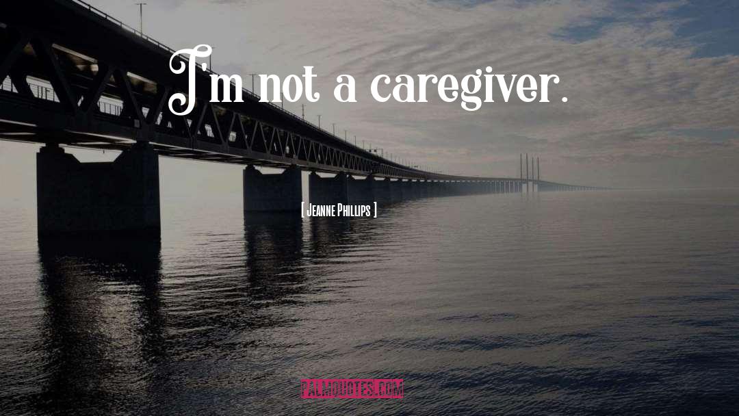 Caregiver quotes by Jeanne Phillips