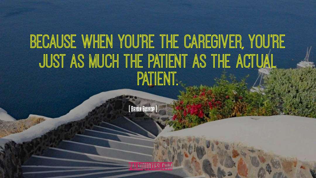 Caregiver quotes by Bryan Bishop