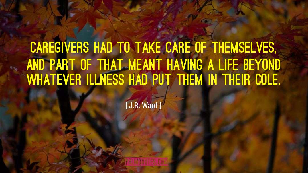 Caregivers quotes by J.R. Ward
