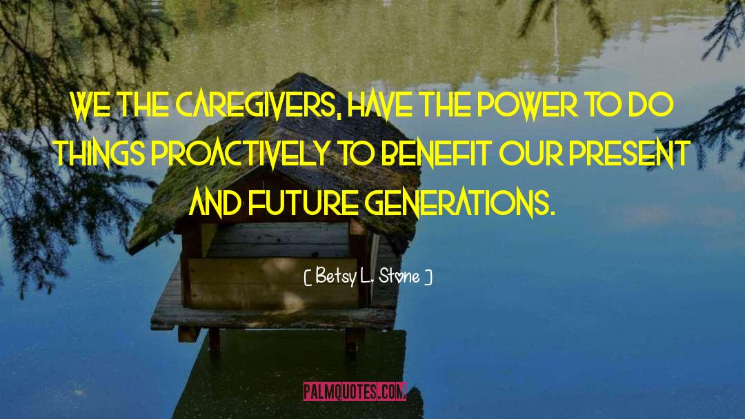 Caregivers quotes by Betsy L. Stone