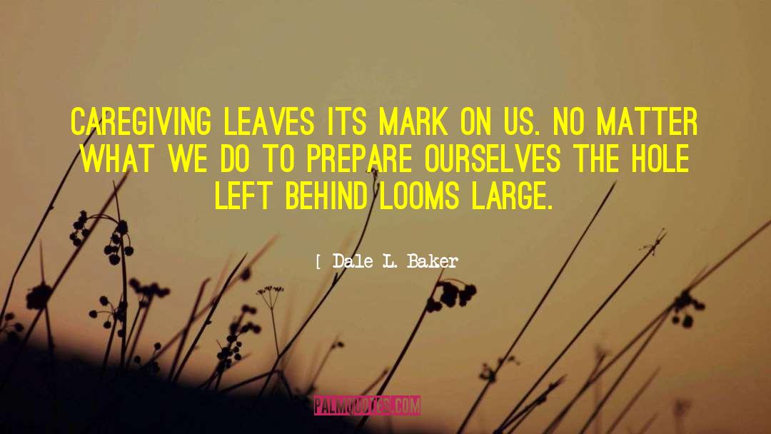 Caregiving quotes by Dale L. Baker