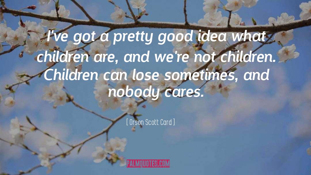 Cares quotes by Orson Scott Card