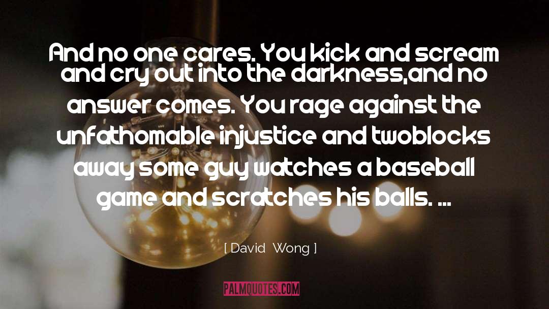 Cares quotes by David  Wong