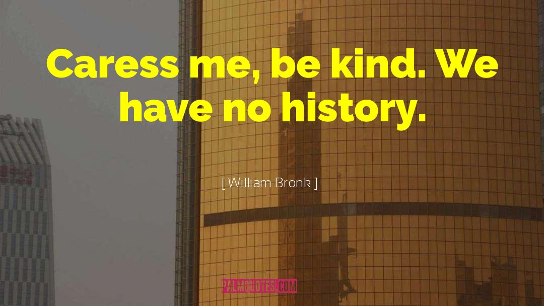 Caress quotes by William Bronk