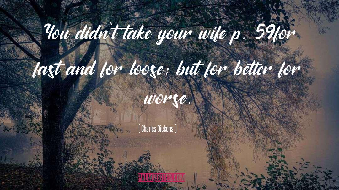 Caring For Your Wife quotes by Charles Dickens