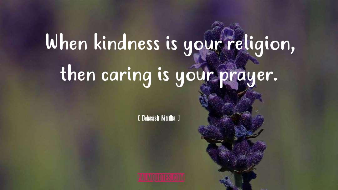 Caring Is Your Prayer quotes by Debasish Mridha