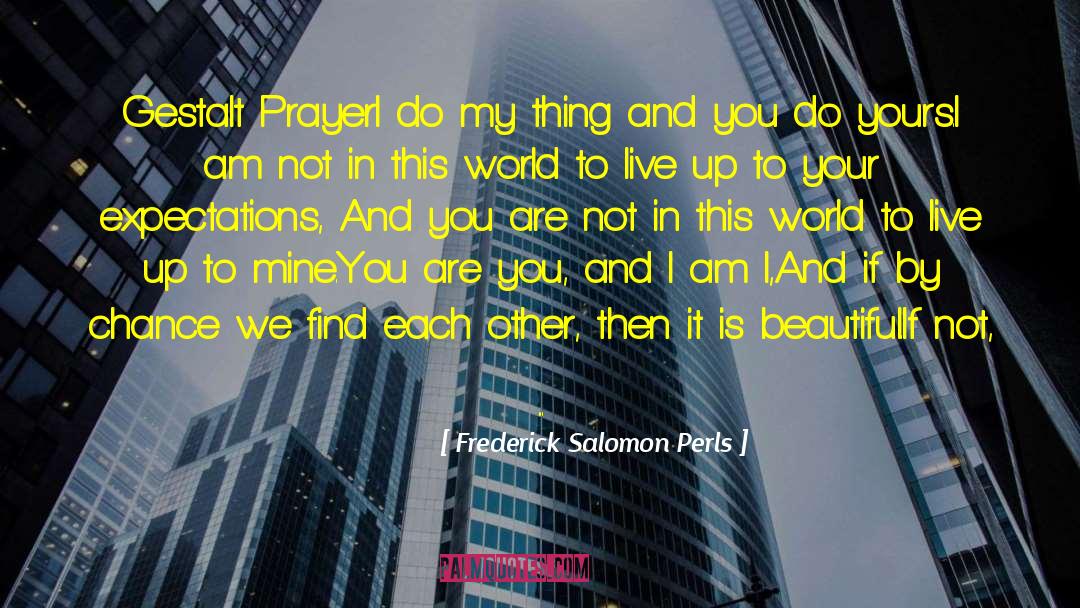 Caring Is Your Prayer quotes by Frederick Salomon Perls