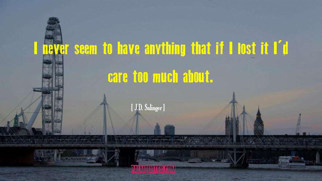 Caring Too Much quotes by J.D. Salinger
