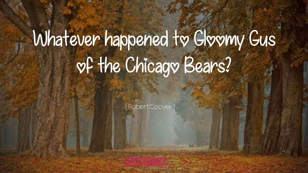 Carnivalesque Chicago quotes by Robert Coover