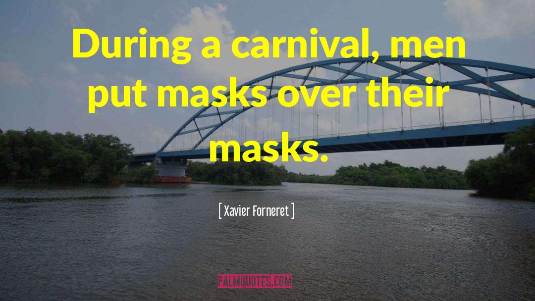 Carnivals quotes by Xavier Forneret