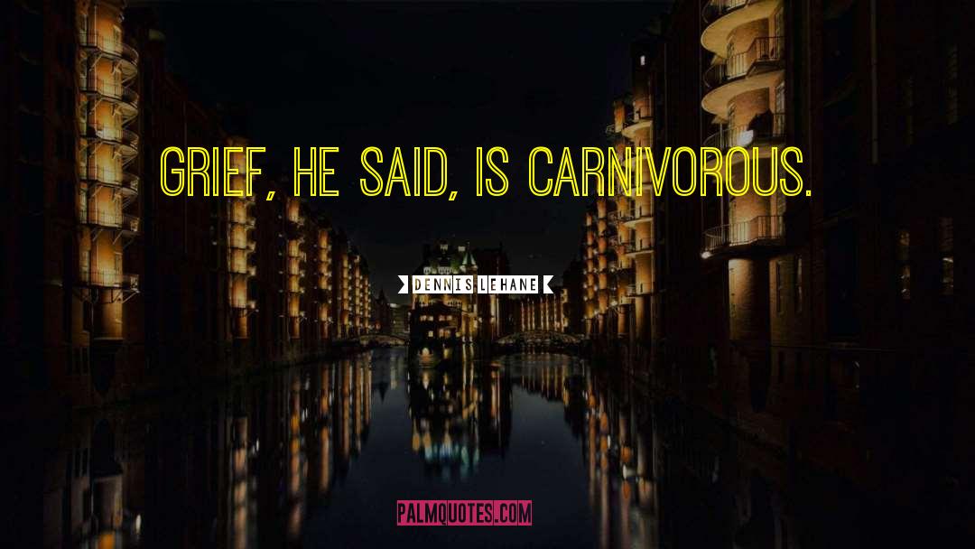 Carnivorous quotes by Dennis Lehane