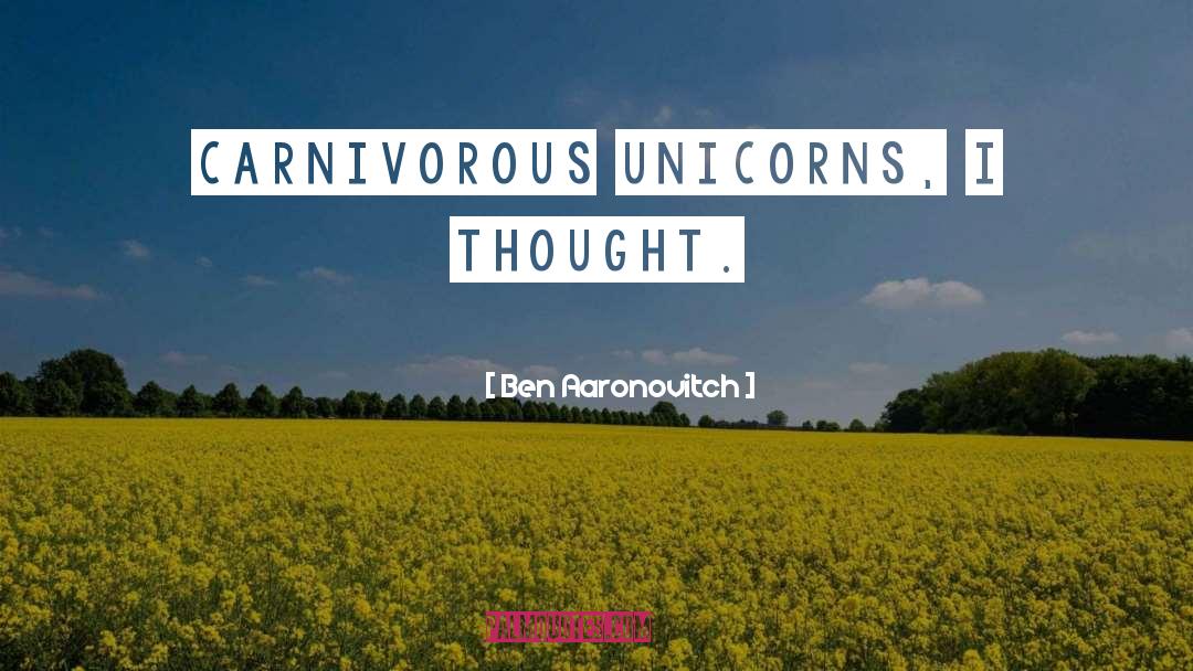 Carnivorous Unicorns quotes by Ben Aaronovitch