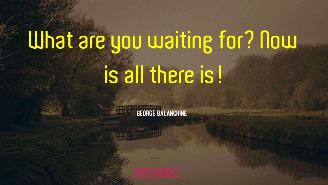 Caroline George quotes by George Balanchine