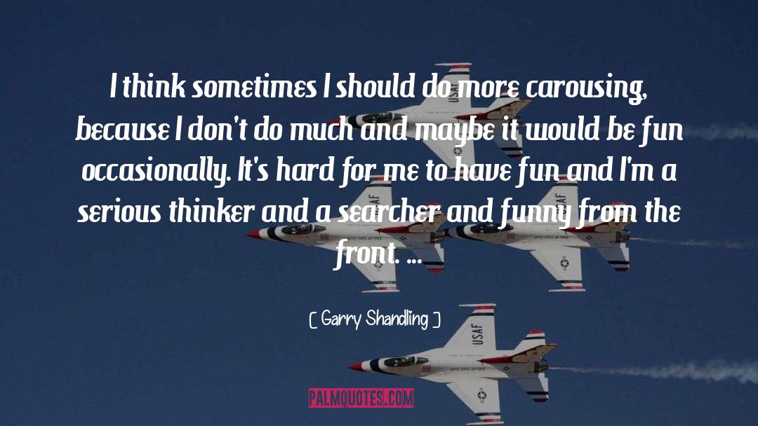 Carousing quotes by Garry Shandling