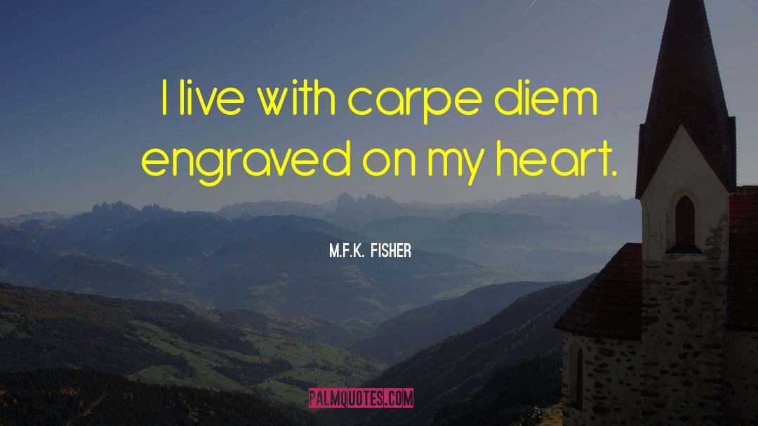 Carpe Diam quotes by M.F.K. Fisher