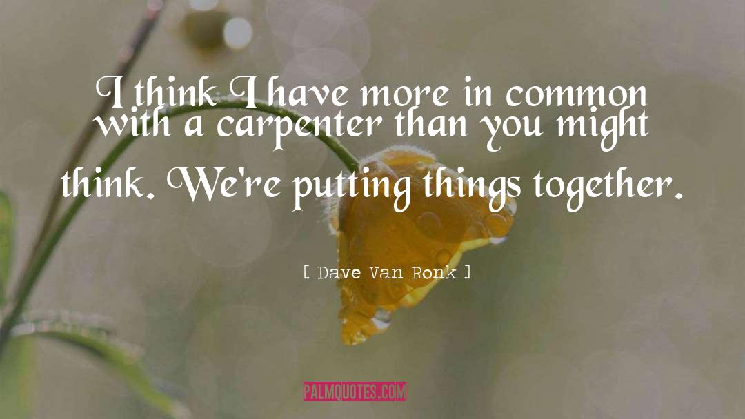 Carpenter quotes by Dave Van Ronk