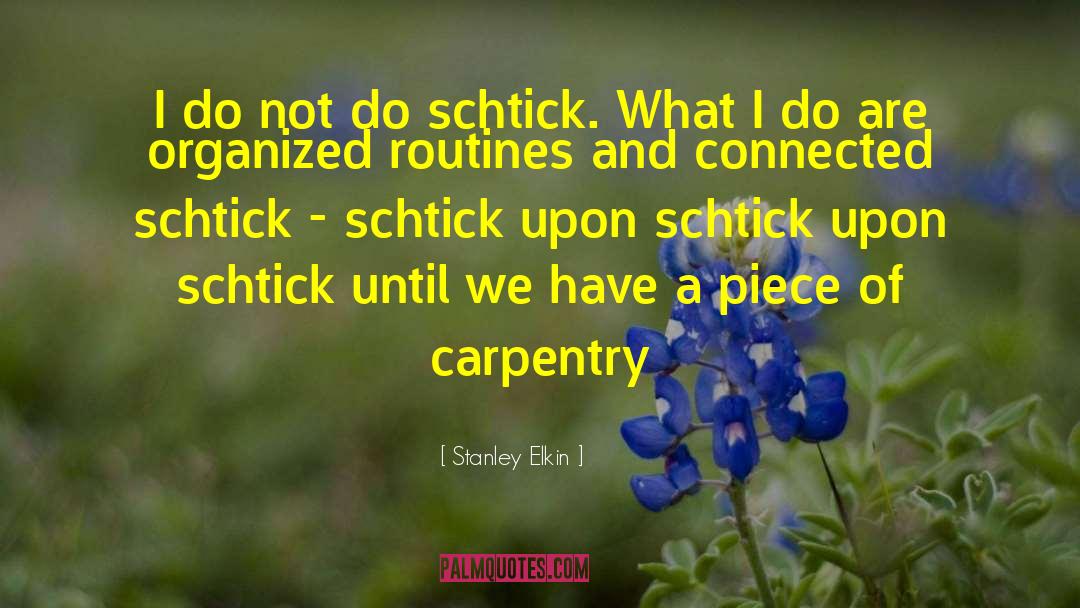 Carpentry quotes by Stanley Elkin