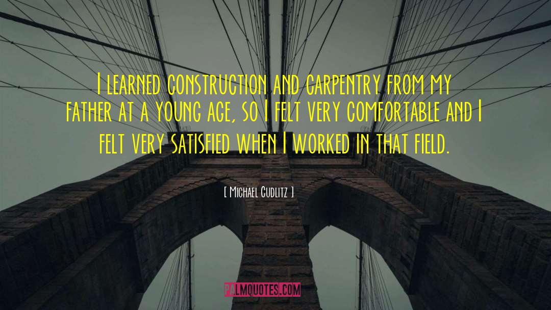 Carpentry quotes by Michael Cudlitz