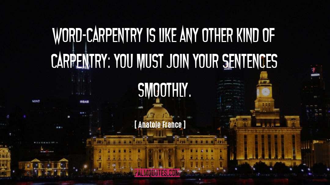 Carpentry quotes by Anatole France