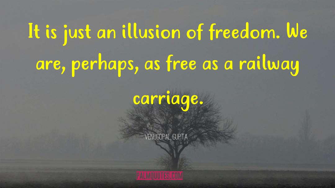 Carriage quotes by Venugopal Gupta