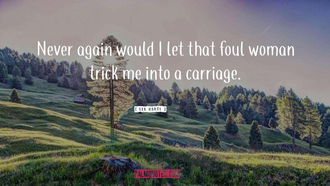 Carriage quotes by Lia Habel