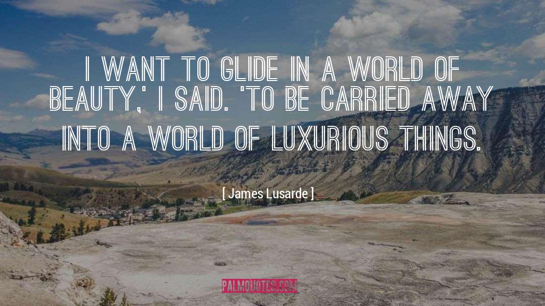 Carried Away quotes by James Lusarde