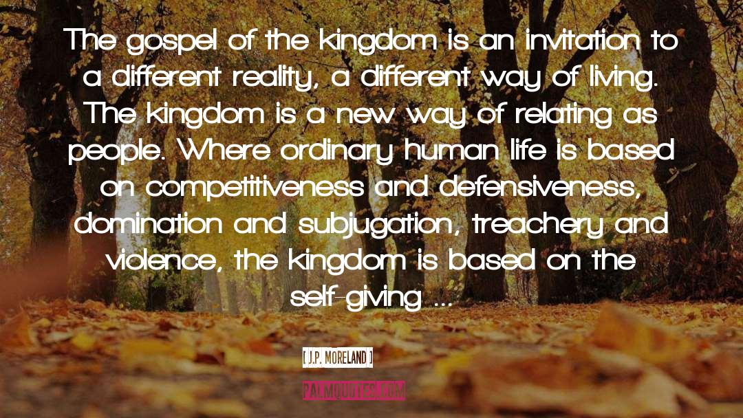 Carrier Of The Kingdom quotes by J.P. Moreland