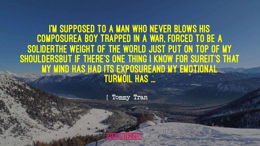 Carries The Weight On His Shoulders quotes by Tommy Tran