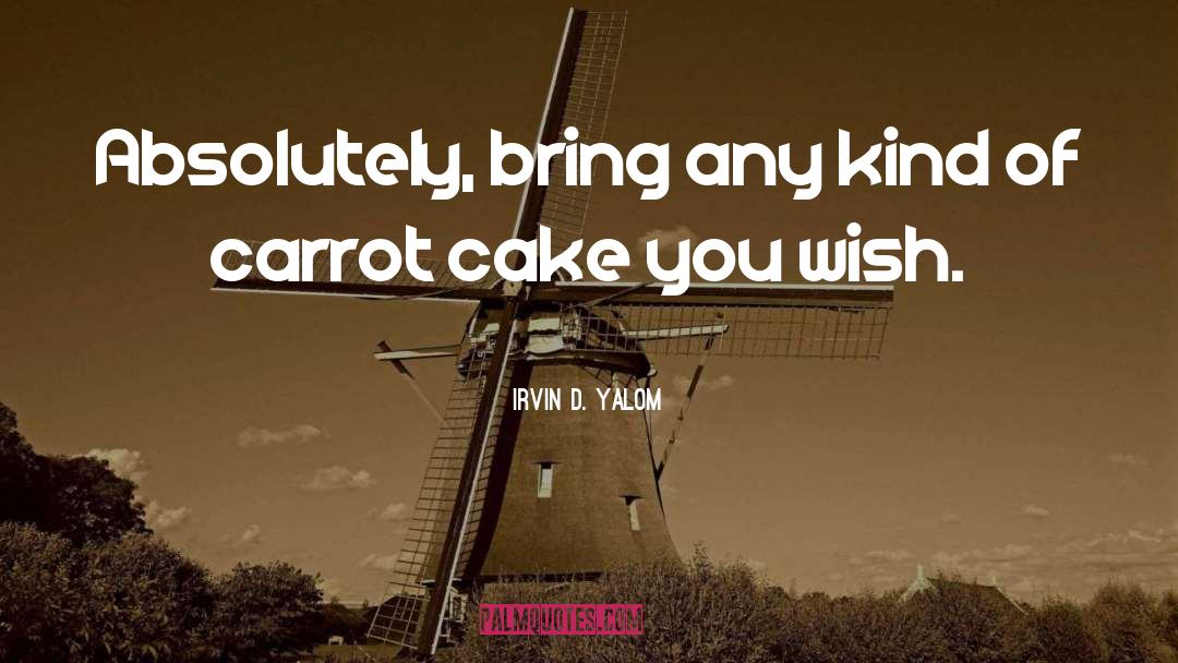 Carrot Cake quotes by Irvin D. Yalom