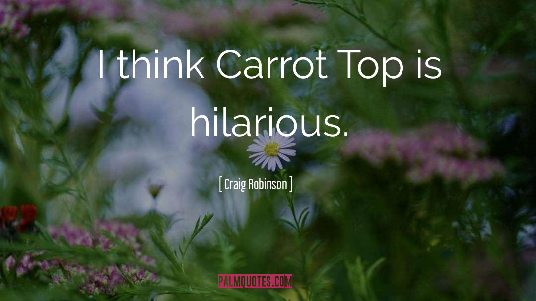 Carrot Top quotes by Craig Robinson