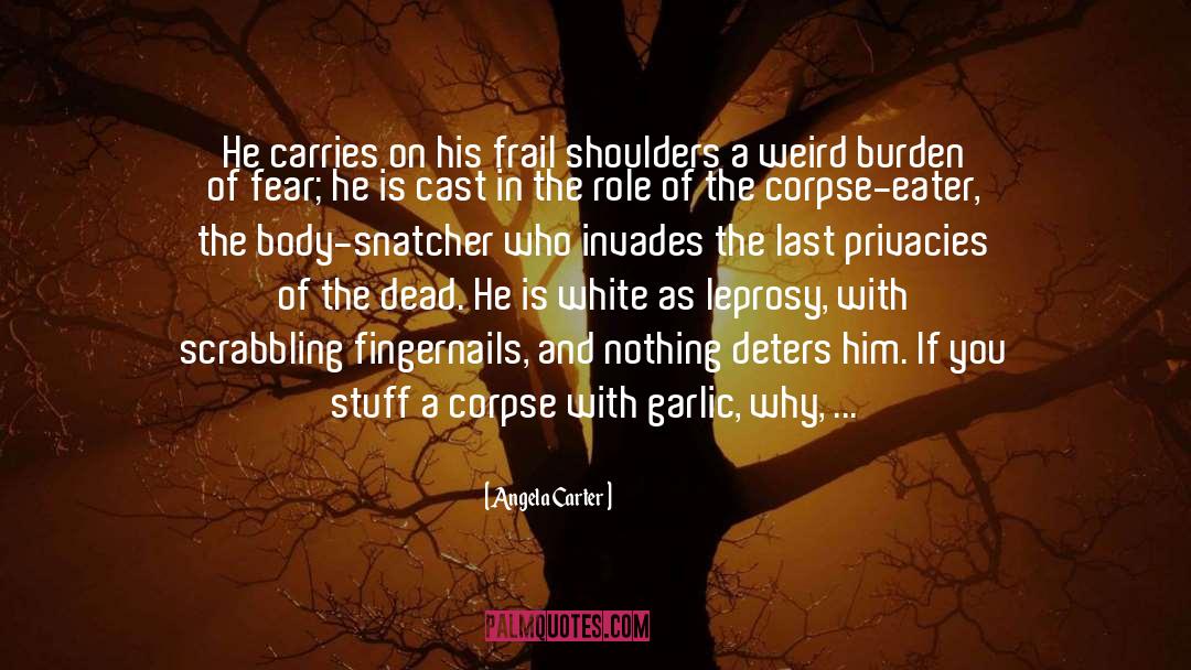 Carry The Burden quotes by Angela Carter