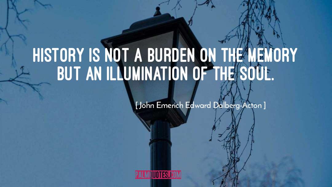 Carry The Burden quotes by John Emerich Edward Dalberg-Acton