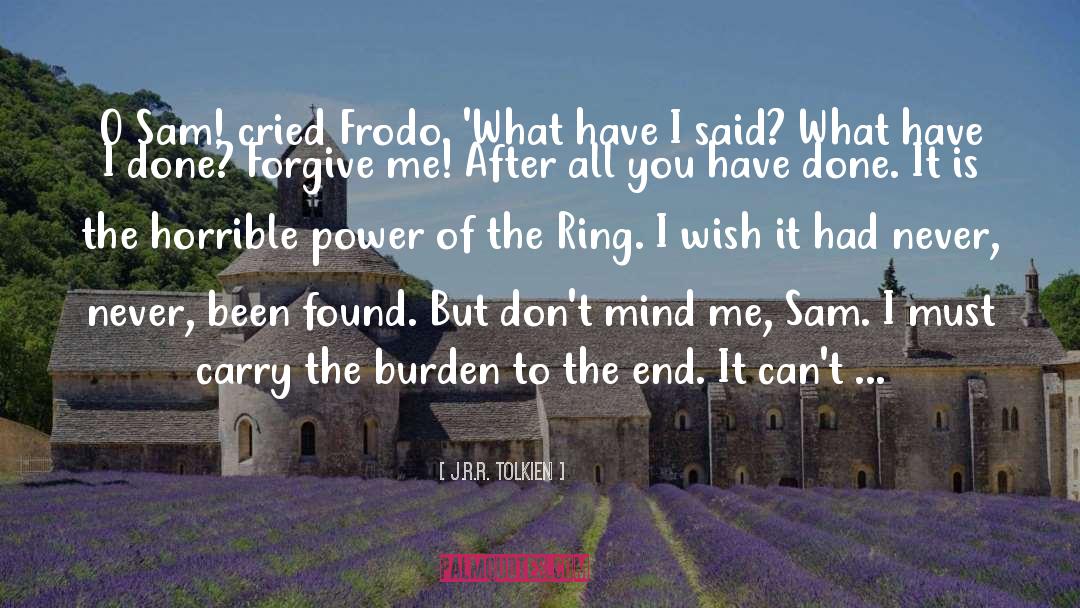 Carry The Burden quotes by J.R.R. Tolkien