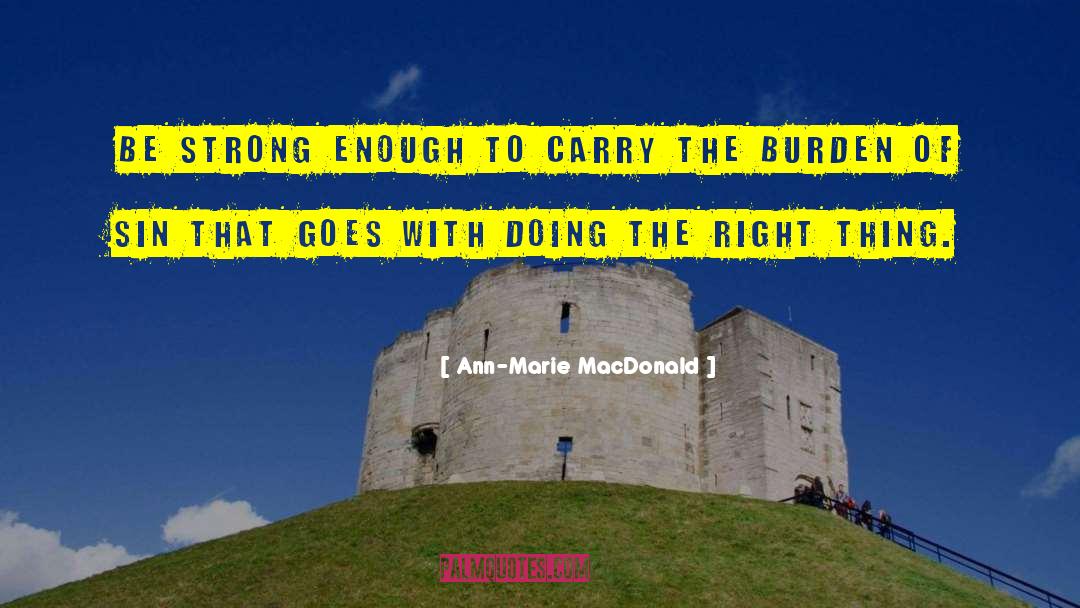 Carry The Burden quotes by Ann-Marie MacDonald