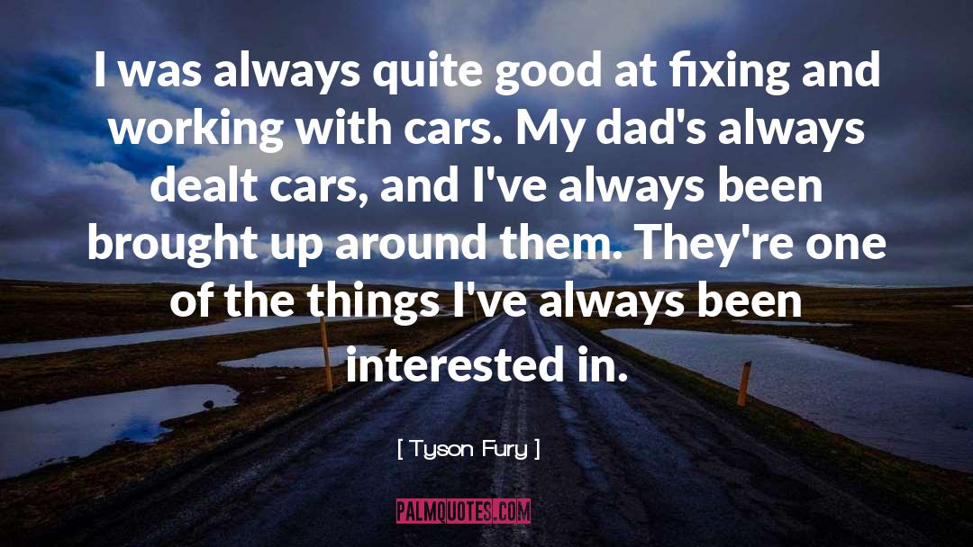 Cars And Racing quotes by Tyson Fury